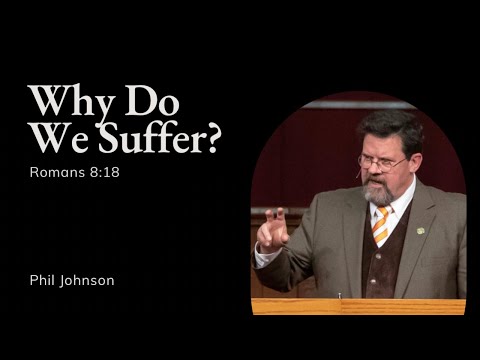 Phil Johnson | TMS Chapel | Why Do We Suffer?
