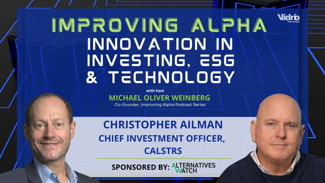 Improving Alpha: Christopher Ailman, CalSTRS on Catching the Big Waves in Institutional Investing