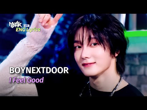 [🌎ENG Lyrics] BOYNEXTDOOR (보넥도) - I Feel Good | KBS WORLD TV 250516