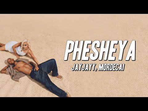 JayJayy, Mordecai - Phesheya (Lyrics)