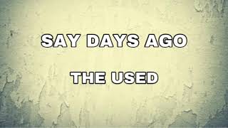 Say Days Ago // The Used // Lyrics