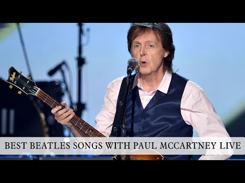 BEST BEATLES SONGS WITH PAUL MCCARTNEY LIVE
