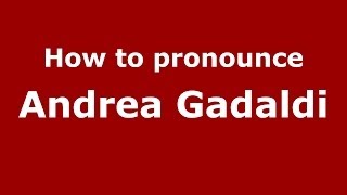 How to pronounce Andrea Gadaldi