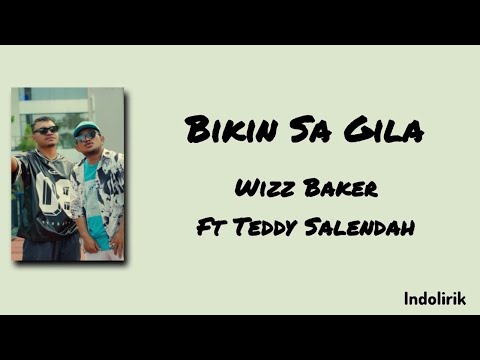 Bikin Sa Gila - Wizz Baker Ft. Teddy Salendah | Lirik Lagu