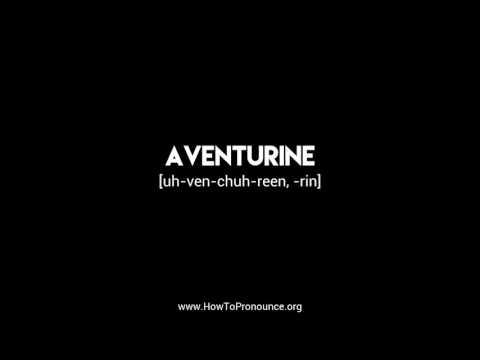 How to Pronounce "aventurine"