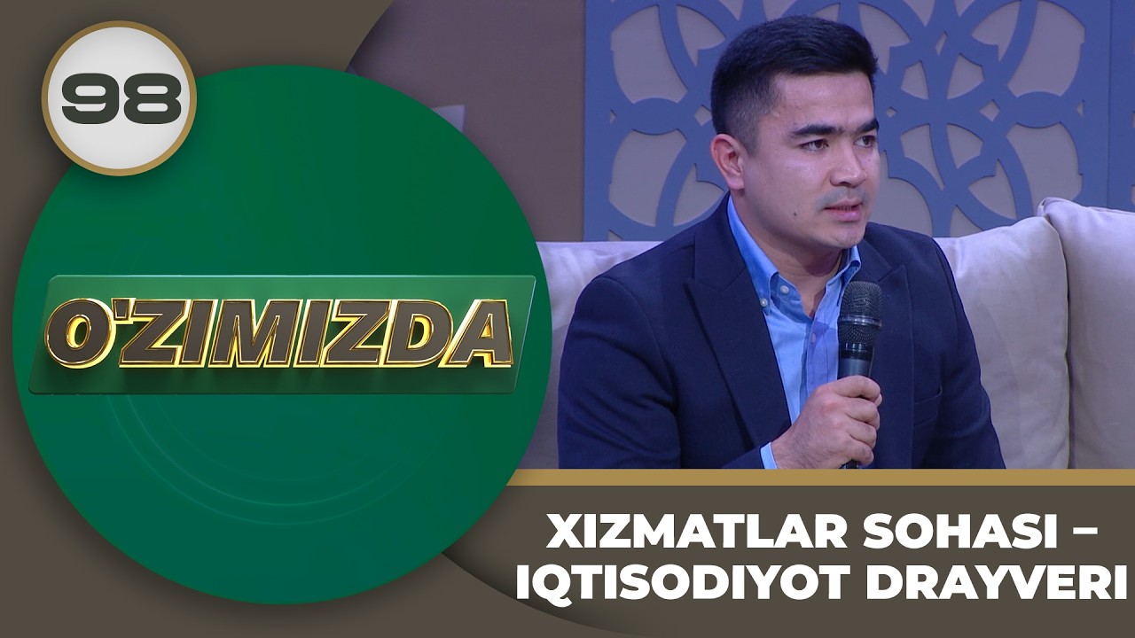 O'zimizda tok shou 98-son XIZMATLAR SOHASI – IQTISODIYOT DRAYVERI