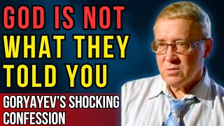 God Is Not What You Were Taught — What Pyotr Goryayev Dared to Reveal