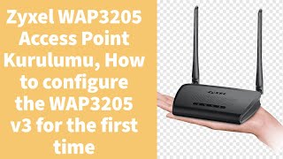 Zyxel WAP3205 Access Point Kurulumu, How to configure the WAP3205 v3 for the first time