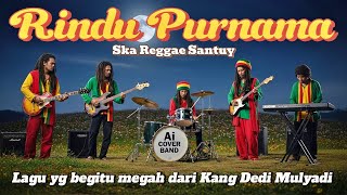 Download lagu RINDU PURNAMA - KANG DEDI MULYADI (COVER SKA REGGAE SANTUY) mp3