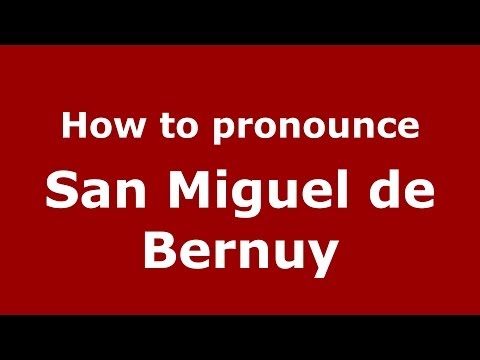 How to pronounce San Miguel de Bernuy (Spanish/Spain) - PronounceNames.com