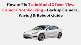 How to Fix Tesla Model 3 Rear View Camera Not Working – Backup Camera, Wiring & Reboot Guide