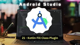 21) Kotlin Fill Class Plugin | Android Studio