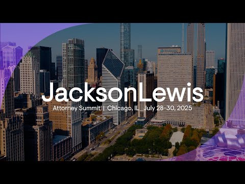 Jackson Lewis | Attorney Summit 2025 | Chicago // July 28-30, 2025