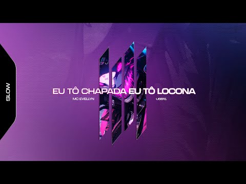 EU TO CHAPADA EU TO LOCONA - USER1, MC EVELLYN (SLOWED)