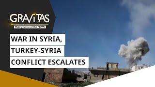 Gravitas: War in Syria, Turkey-Syria conflict escalates