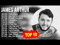 J A M E S A R T H U R Greatest Hits Top 100 Artists To Listen In 2023