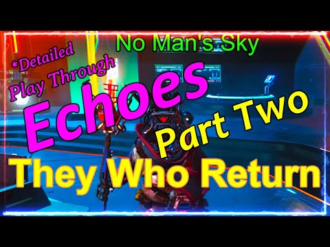 No Man's Sky- Echoes Part Two- They Who Return- Detailed Play Through