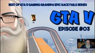 Best of GTA 5 Gaming Grandpa EPIC Race Fails Series Episode 3