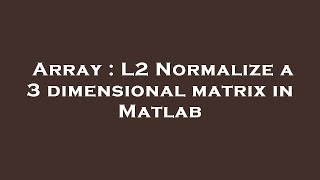 Array : L2 Normalize a 3 dimensional matrix in Matlab