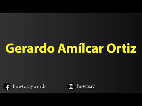 How To Pronounce Gerardo Amilcar Ortiz