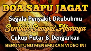Download lagu DOA SAPU JAGAT, CUKUP PUTAR AYAT INI INSYAALLAH S4 KIT DITUBUHMU SEMBUH SAMPAI AKARNYA mp3