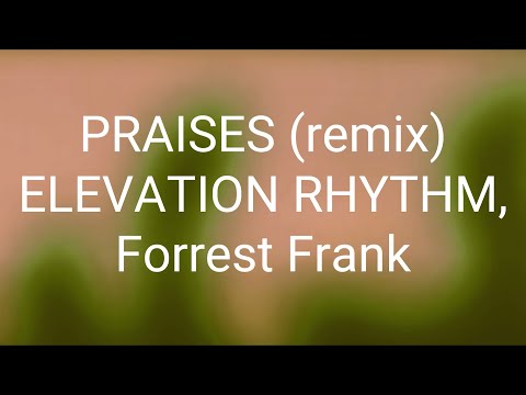 ELEVATION RHYTHM & Forrest Frank - PRAISES (remix) (Lyrics)
