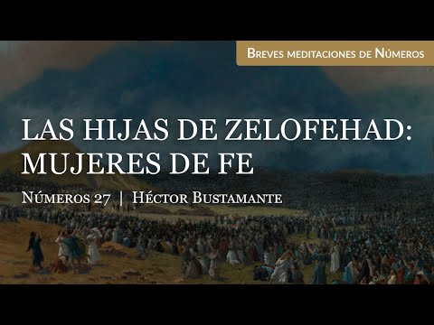 Las hijas de Zelofehad: Mujeres de fe (Números 27) - Héctor Bustamante