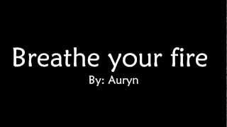 Breathe your fire - Auryn (Letra)