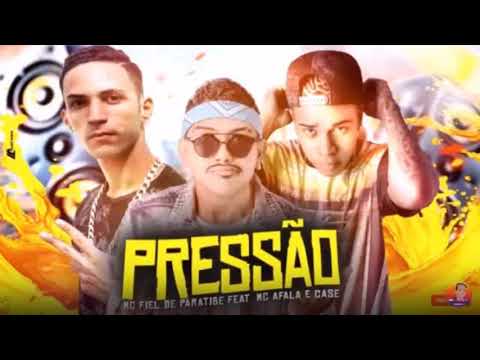 MC AFALA E CASE E MC FIEL DE PARATIBE  PRESSÃO  ( MÚSICA NOVA ) 2019