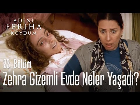 Zehra gizemli evde neler yaşadı? - Adını Feriha Koydum 23. Bölüm