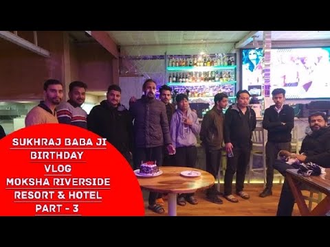 Sukhraj BABA ji birthday vlog | Moksha Riverside Resort & hotel | (part - 3) @kangra shooter oficial