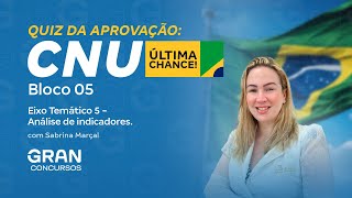 CNU | Quiz da Aprovação: Bloco 5 | Eixo Temático 5 - Análise de indicadores com Sabrina Marçal