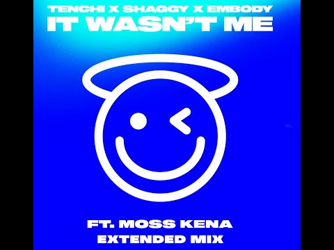 Tenchi, Shaggy, Embody Ft  Moss Kena - It Wasn't Me (Extended Mix)