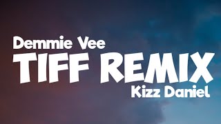 Demmie Vee Tiff Remix ft Kizz Daniel Official Lyrics Video