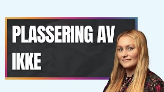 Plassering av ikke (Negation)