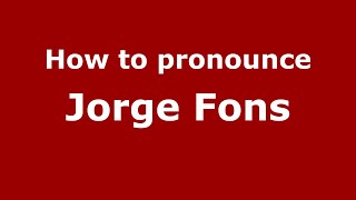 How to pronounce Jorge Fons