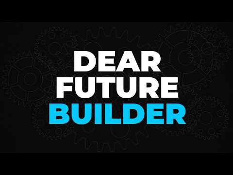 Dear Future Builder: A Message to the Next Generation of Makers