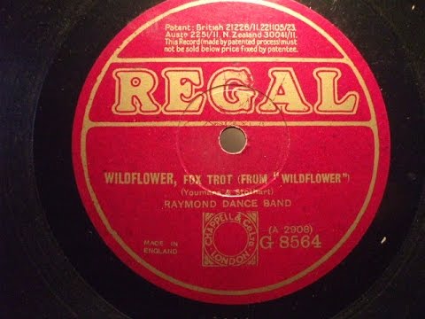 "Wildflower" Foxtrot from "WIldflower" played by the Raymond Dance Band Regal G 8564