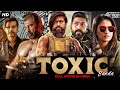 Rocking Star Yash S TOXIC BANDA Hindi Dubbed Full Movie Action Movie Yash Radhika Pandit