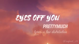 PRETTYMUCH - Eyes Off You | lyrics + line distribution