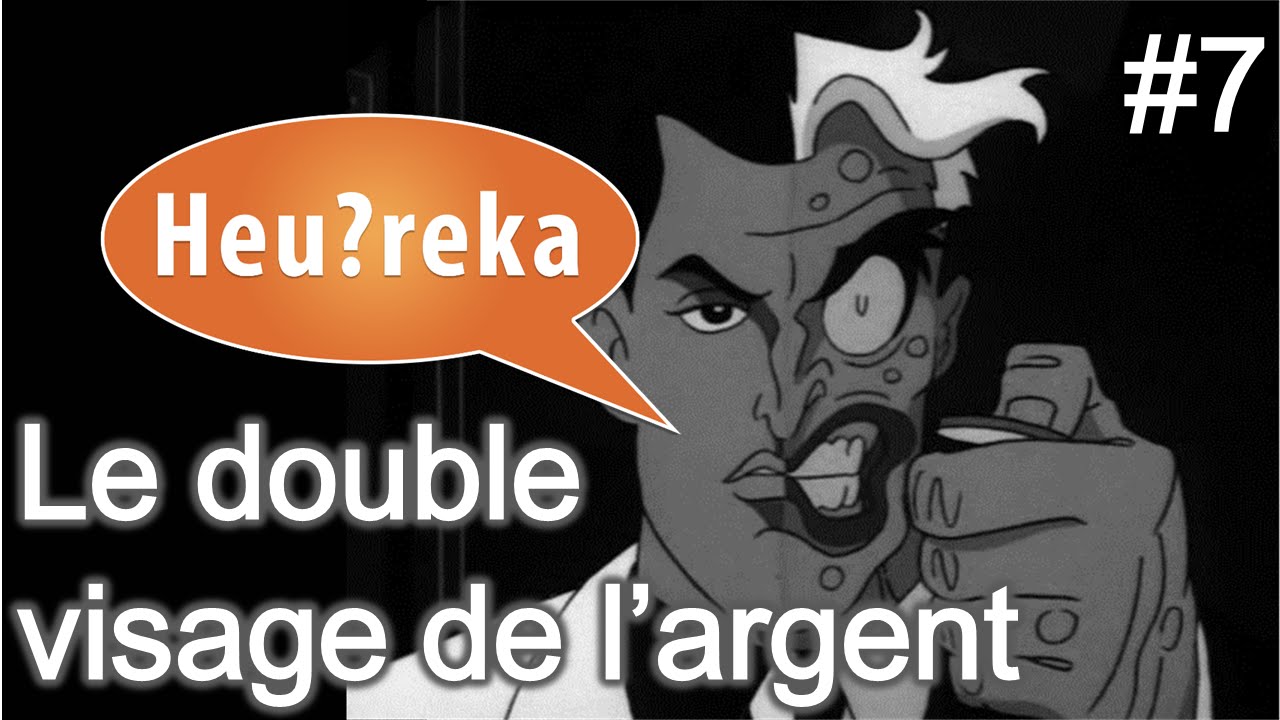 Le double visage de l'argent - Heu?reka #7