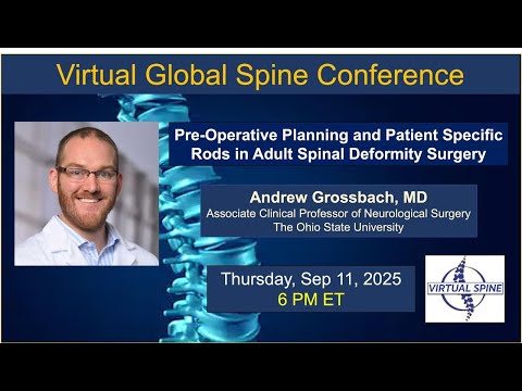 "Preop Planning and Custom Rods in Adult Spinal Deformity Surgery" with Dr. Grossbach, Spe 11 2025.