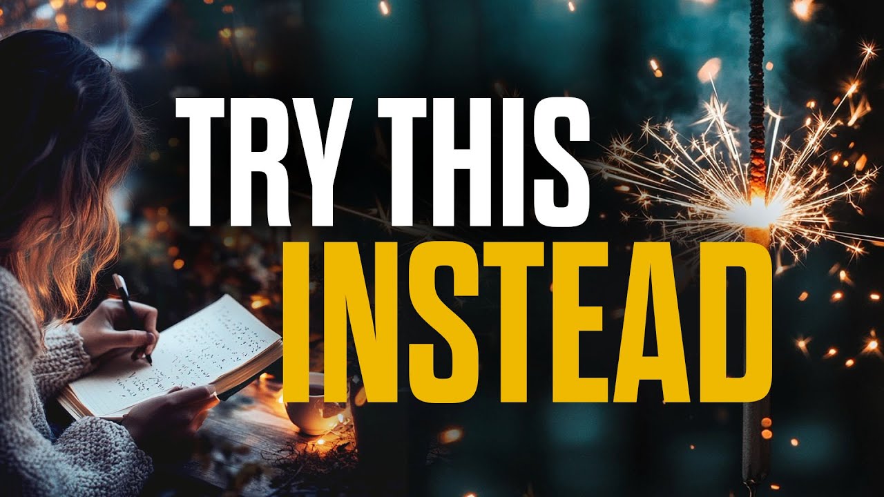 Why you shouldn't have new year resolutions but TRY THIS INSTEAD!