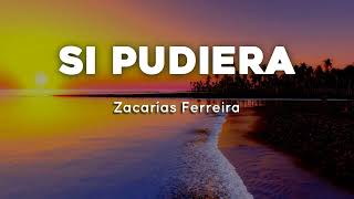 🎵 Zacarías Ferreira  💖 Si Pudiera | Letras