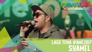 Lagu Tema AME2017 Syamel Persembahan LIVE MeleTOP 