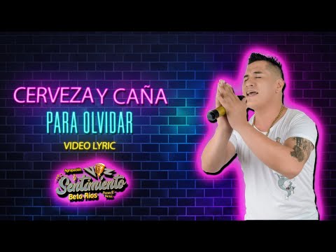 BETO RIOS - CERVEZA Y CAÑA PARA OLVIDAR / VOZ Y SENTIMIENTO