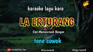 Download lagu LA ERTURANG (karaoke) Cipt.Mansyursyah Bangun @Gorgo Tigan Channel mp3