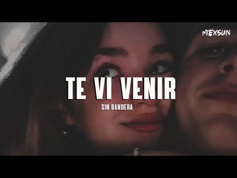 Sin Bandera - Te Vi Venir (Letra)