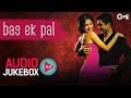Bas Ek Pal - Full Songs Jukebox | Juhi, Urmila, Jimmy, Sanjay Suri | Pritam
