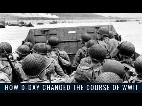 How D-Day Changed the Course of WWII